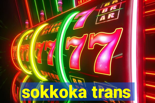 sokkoka trans